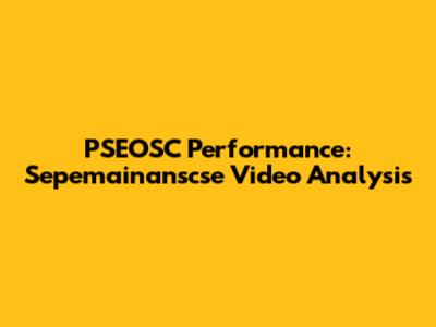 PSEOSC Performance: Sepemainanscse Video Analysis