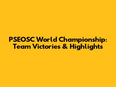 PSEOSC World Championship: Team Victories & Highlights