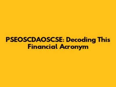 PSEOSCDAOSCSE: Decoding This Financial Acronym