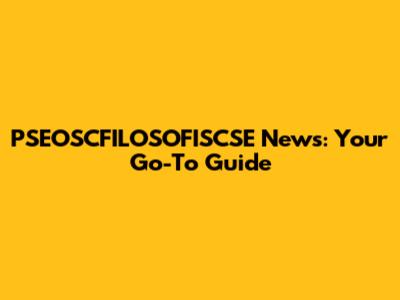 PSEOSCFILOSOFISCSE News: Your Go-To Guide