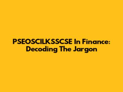 PSEOSCILKSSCSE In Finance: Decoding The Jargon