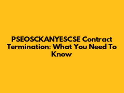 PSEOSCKANYESCSE Contract Termination: What You Need To Know