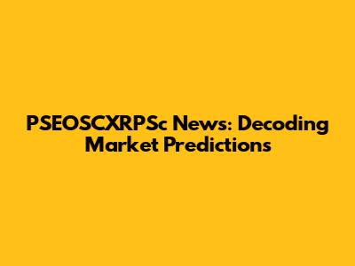 PSEOSCXRPSc News: Decoding Market Predictions