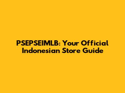 PSEPSEIMLB: Your Official Indonesian Store Guide