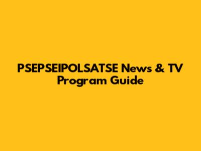 PSEPSEIPOLSATSE News & TV Program Guide