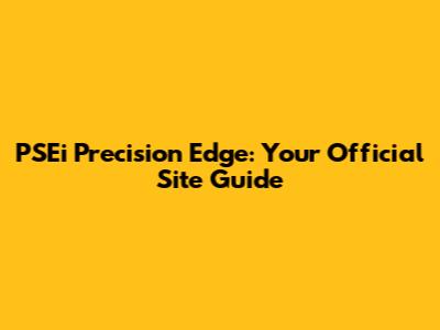 PSEi Precision Edge: Your Official Site Guide