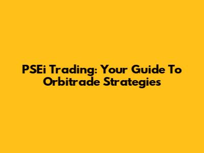 PSEi Trading: Your Guide To Orbitrade Strategies