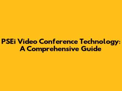 PSEi Video Conference Technology: A Comprehensive Guide