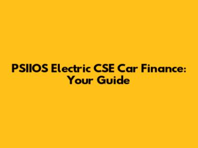PSIIOS Electric CSE Car Finance: Your Guide