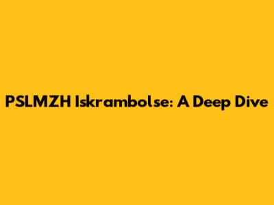 PSLMZH Iskrambolse: A Deep Dive
