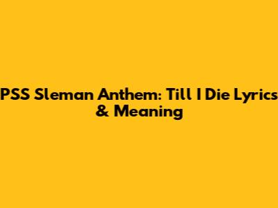 PSS Sleman Anthem: 'Till I Die' Lyrics & Meaning
