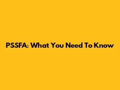 PSSFA: What You Need To Know