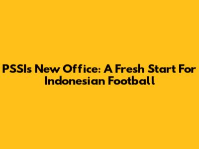 PSSI's New Office: A Fresh Start For Indonesian Football