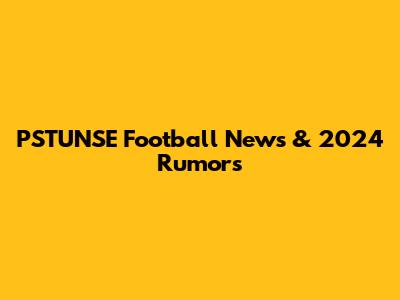 PSTUNSE Football News & 2024 Rumors
