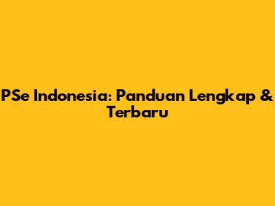 PSe Indonesia: Panduan Lengkap & Terbaru