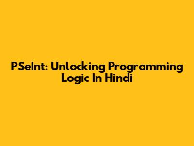 PSeInt: Unlocking Programming Logic In Hindi