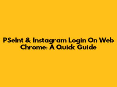 PSeInt & Instagram Login On Web Chrome: A Quick Guide
