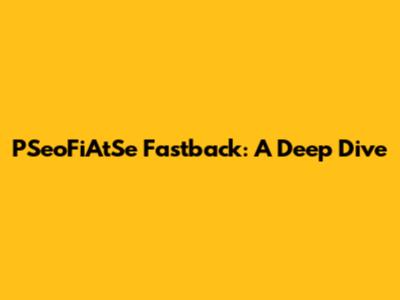 PSeoFiAtSe Fastback: A Deep Dive