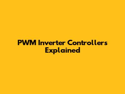 PWM Inverter Controllers Explained
