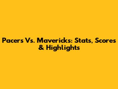 Pacers Vs. Mavericks: Stats, Scores & Highlights