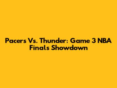 Pacers Vs. Thunder: Game 3 NBA Finals Showdown