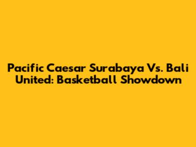 Pacific Caesar Surabaya Vs. Bali United: Basketball Showdown