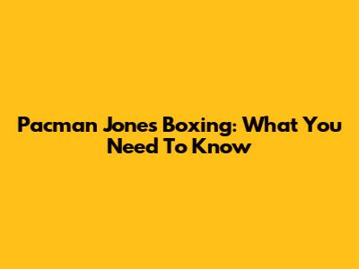 Pacman Jones Boxing: What You Need To Know