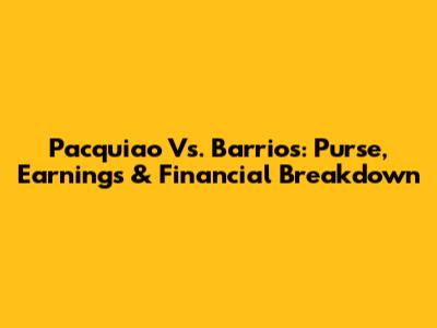 Pacquiao Vs. Barrios: Purse, Earnings & Financial Breakdown