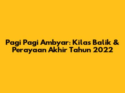 Pagi Pagi Ambyar: Kilas Balik & Perayaan Akhir Tahun 2022