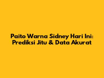 Paito Warna Sidney Hari Ini: Prediksi Jitu & Data Akurat