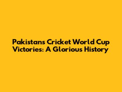 Pakistan's Cricket World Cup Victories: A Glorious History
