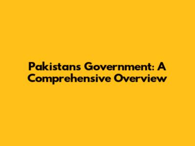Pakistan's Government: A Comprehensive Overview
