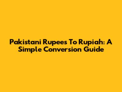 Pakistani Rupees To Rupiah: A Simple Conversion Guide