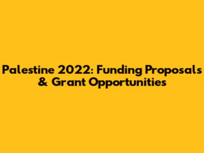 Palestine 2022: Funding Proposals & Grant Opportunities