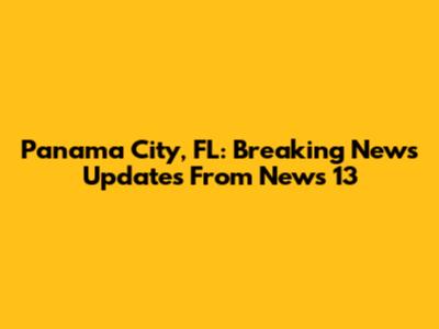 Panama City, FL: Breaking News Updates From News 13