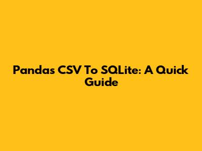 Pandas CSV To SQLite: A Quick Guide