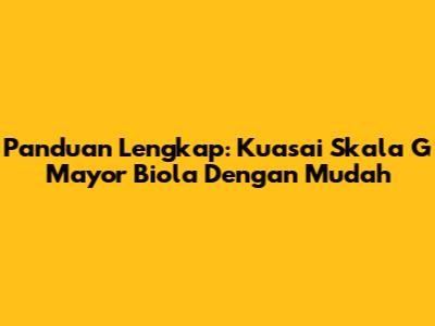 Panduan Lengkap: Kuasai Skala G Mayor Biola Dengan Mudah