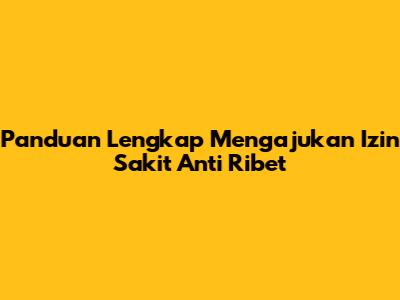 Panduan Lengkap Mengajukan Izin Sakit Anti Ribet