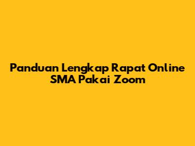 Panduan Lengkap Rapat Online SMA Pakai Zoom