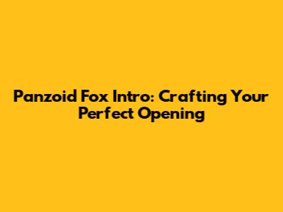 Panzoid Fox Intro: Crafting Your Perfect Opening