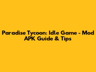 Paradise Tycoon: Idle Game - Mod APK Guide & Tips
