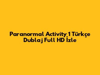 Paranormal Activity 1 Türkçe Dublaj Full HD İzle