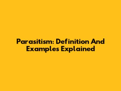 Parasitism: Definition And Examples Explained
