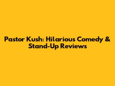 Pastor Kush: Hilarious Comedy & Stand-Up Reviews
