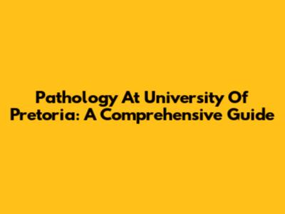 Pathology At University Of Pretoria: A Comprehensive Guide
