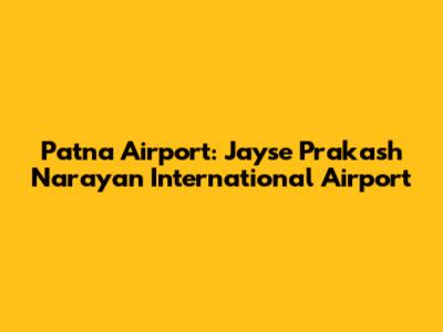 Patna Airport: Jayse Prakash Narayan International Airport