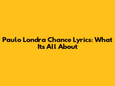 Paulo Londra "Chance" Lyrics: What It's All About