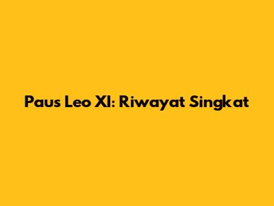 Paus Leo XI: Riwayat Singkat