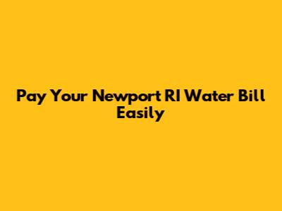 Pay Your Newport RI Water Bill Easily