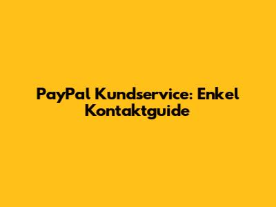 PayPal Kundservice: Enkel Kontaktguide